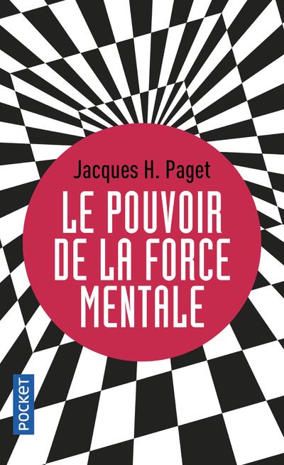 Le pouvoir de la force mentale. Les clés d'un moral d'acier
