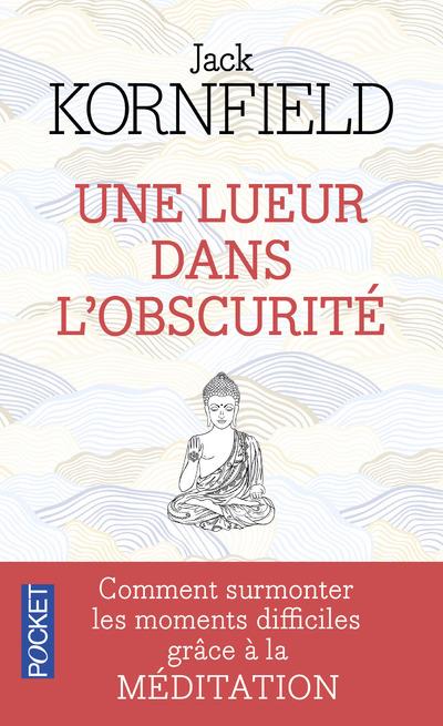 Une lueur dans l'obscurité. Comment traverser les temps difficiles grâce à la méditation
