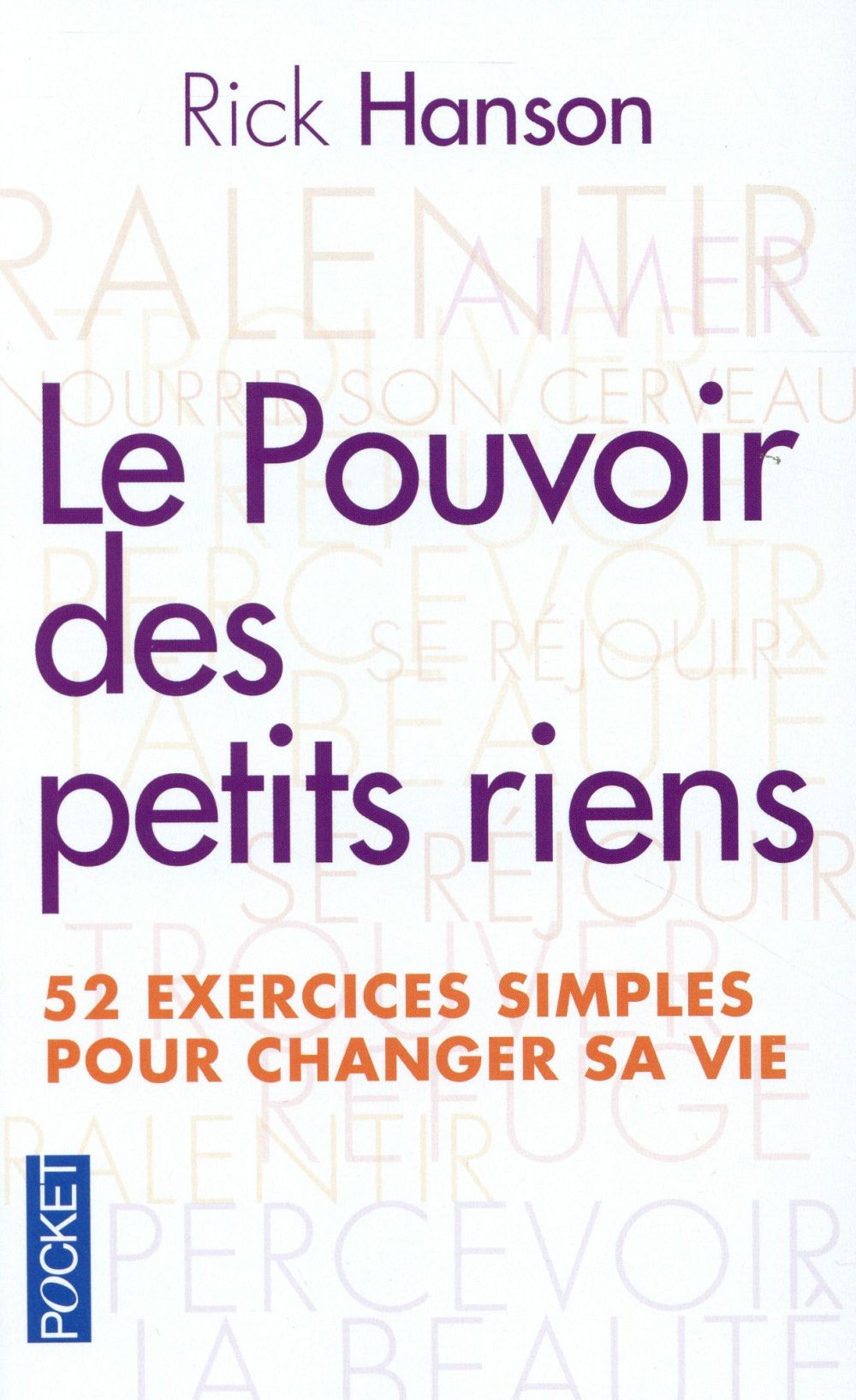 Le pouvoir des petits riens. 52 exercices quotidiens pour changer sa vie