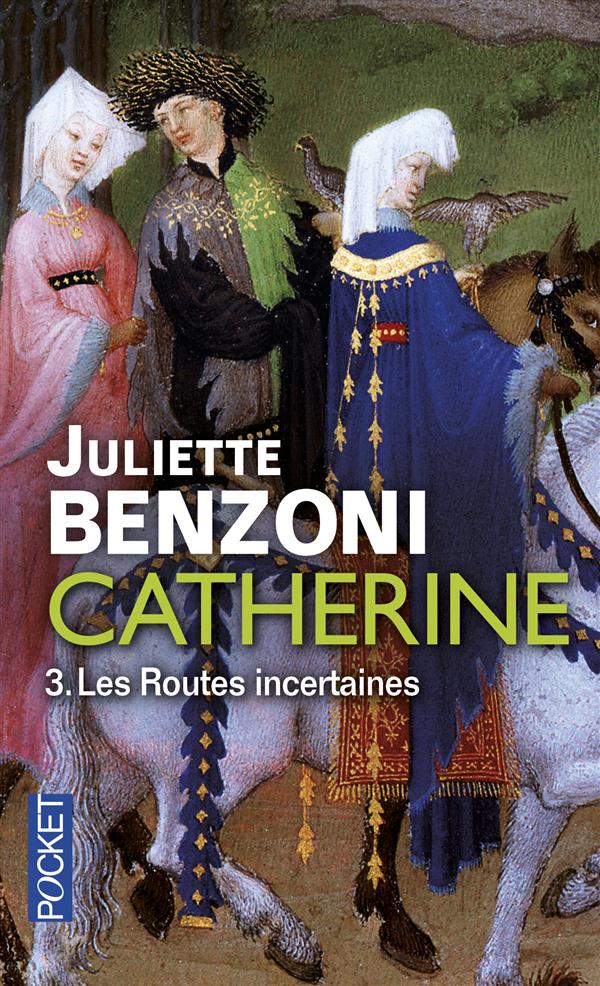 Catherine Tome 3 : Les Routes incertaines. Catherine des grands chemins ; Catherine et le temps d'ai