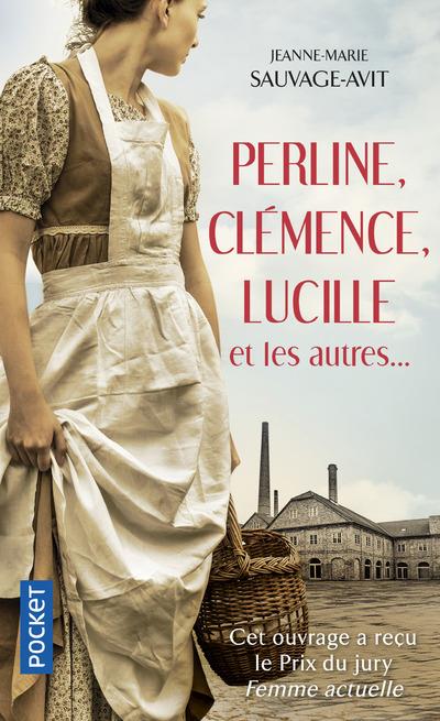 Perline, Clémence, Lucille et les autres... Des vies de femme dans la Grande Guerre