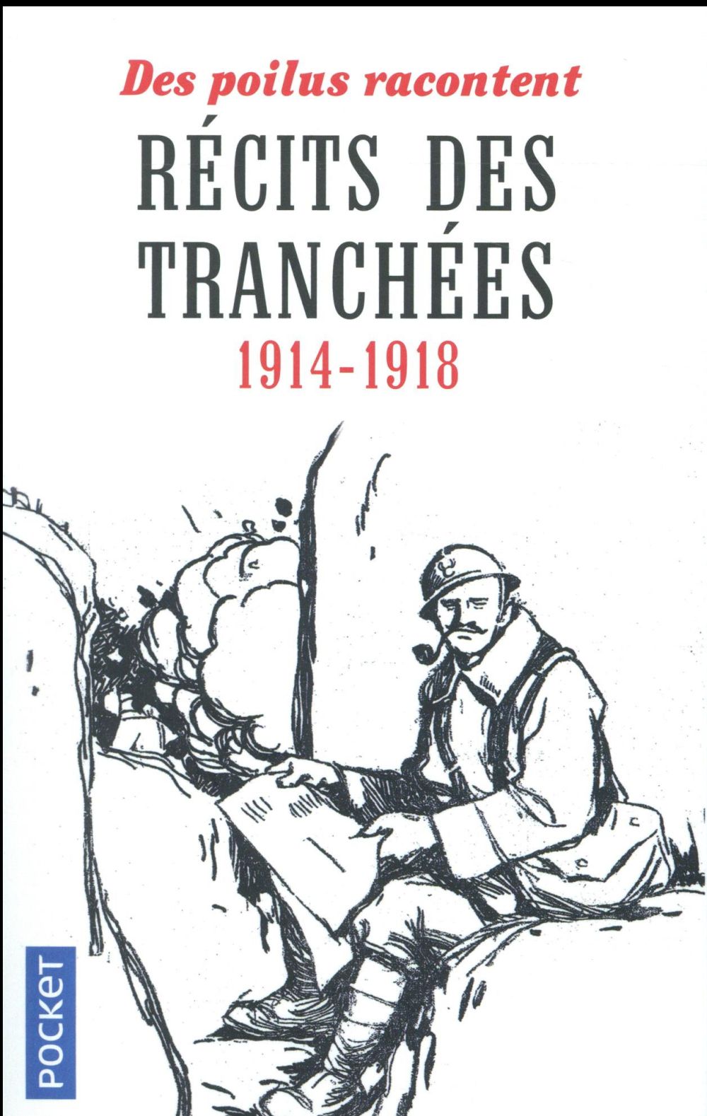 Récits des tranchées. 1914-1918 - Des Poilus racontent