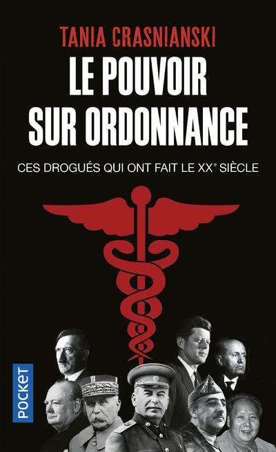 Le pouvoir sur ordonnance. Ces drogués qui ont fait le XXe siècle