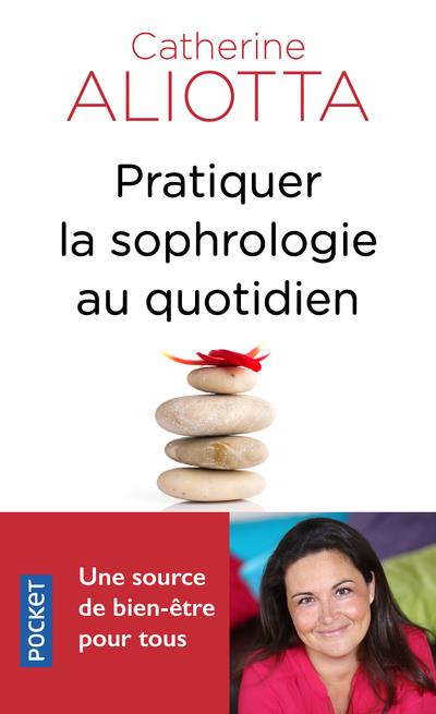 Pratiquer la sophrologie au quotidien. Une source de bien-être pour tous