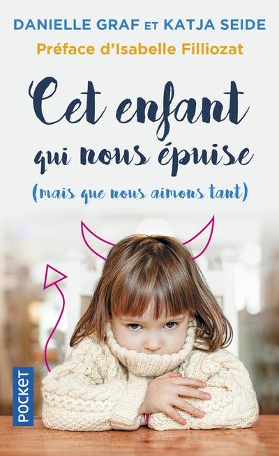Cet enfant qui nous épuise (mais que nous aimons tant). Surmonter sans stress les phases d'oppositio