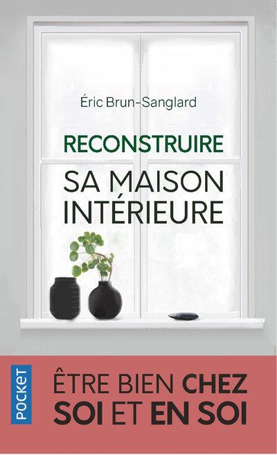 Reconstruire sa maison intérieure. Etre bien chez soi et en soi