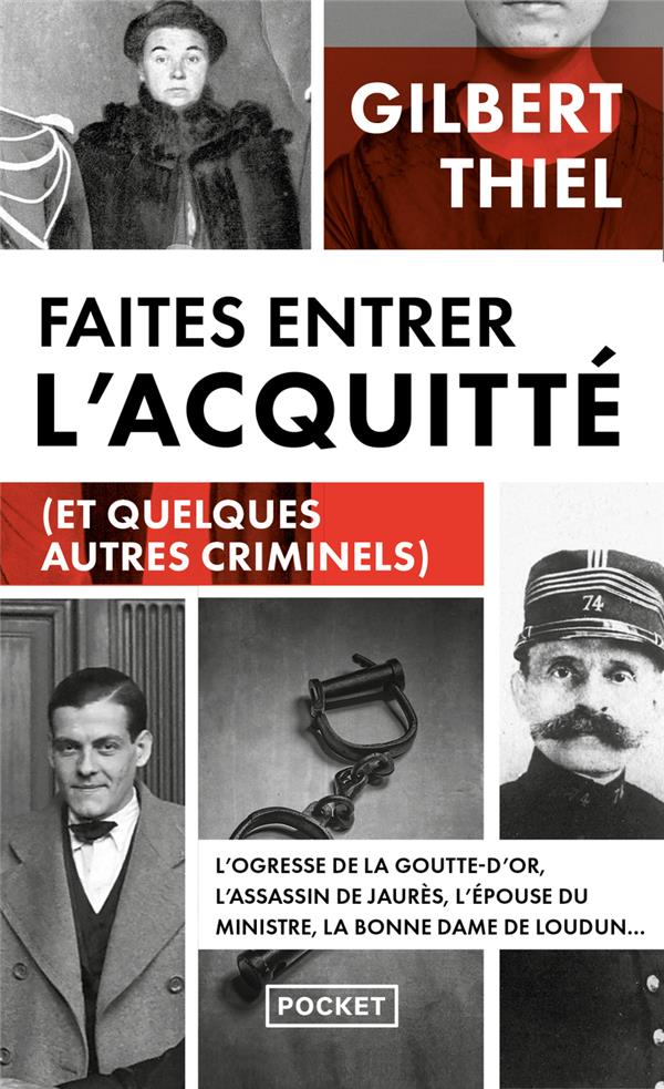 Faites entrer l'acquitté. De la Belle Epoque aux années 1950, portraits de quelques condamnés et de