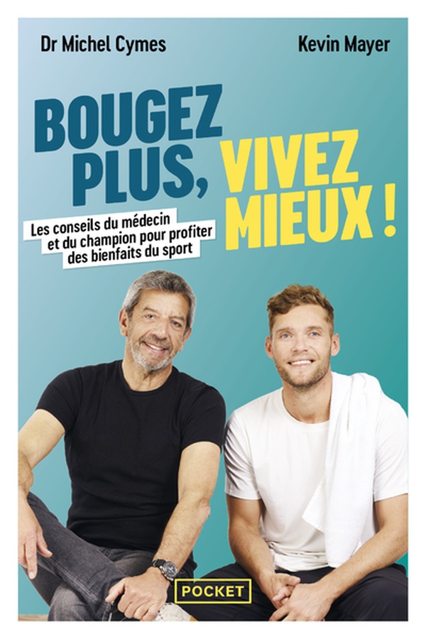 Bougez plus, vivez mieux. Les conseils du médecin et du champion pour profiter des bienfaits du spor