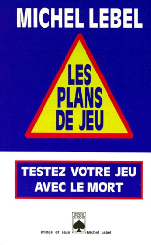 LES PLANS DE JEU. Testez votre jeu avec le mort