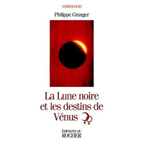 LA LUNE NOIRE ET LES DESTINS DE VENUS. Astrologie psychanalytique, séminaires 2 et 3