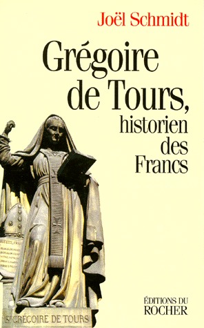 GREGOIRE DE TOURS. Historien des Francs