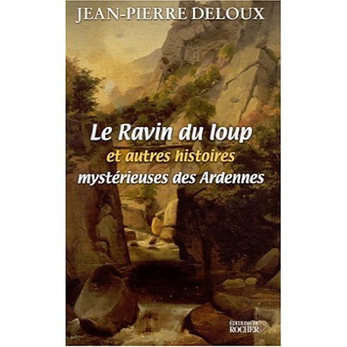 Le ravin du loup et autres histoires mystérieuses des Ardennes
