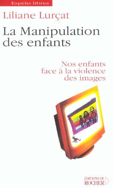 La manipulation des enfants. Nos enfants face à la violence des images