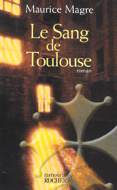 Le Sang de Toulouse. Histoire albigeoise du XIIIème siècle