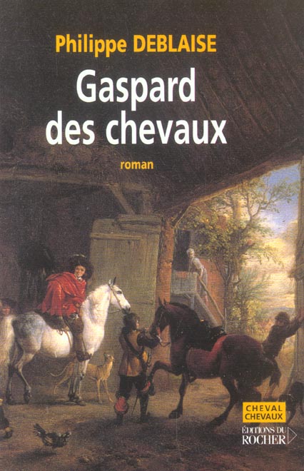 Gaspard, des chevaux. La vie d'un homme de cheval au temps de Louis XIV