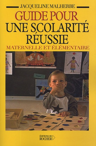 Guide pour une scolarité réussie maternelle et élémentaire. Mieux comprendre comment fonctionne l'éc