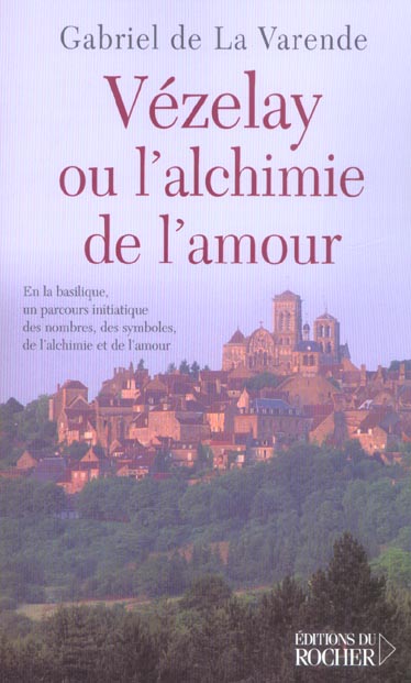 Vézelay ou l'alchimie de l'amour. En la basilique, un parcours initiatique des nombres, des symboles