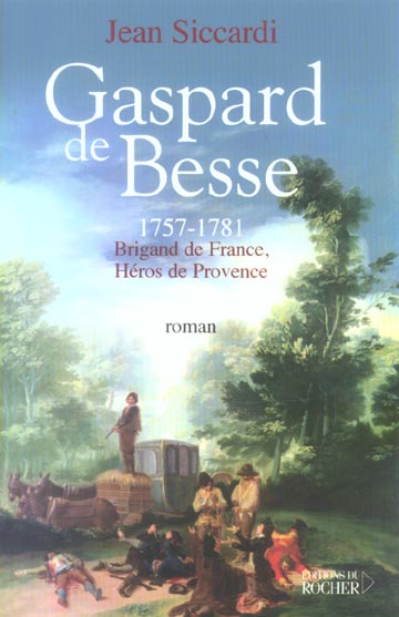 Gaspard de Besse. 1757-1781 Brigand de France, Héros de Provence