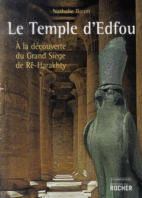 Le Temple d'Edfou. A la découverte du Grand Siège de Rê-Harakhty