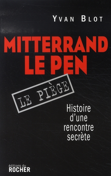 Mitterrand, Le Pen : le piège. Histoire d'une rencontre secrète
