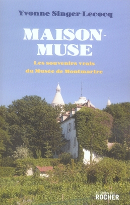 Maison-Muse. Les souvenirs vrais du Musée de Montmartre