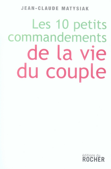 Dix petits commandements de la vie du couple. Entrez dans l'ère du lien démocratique !