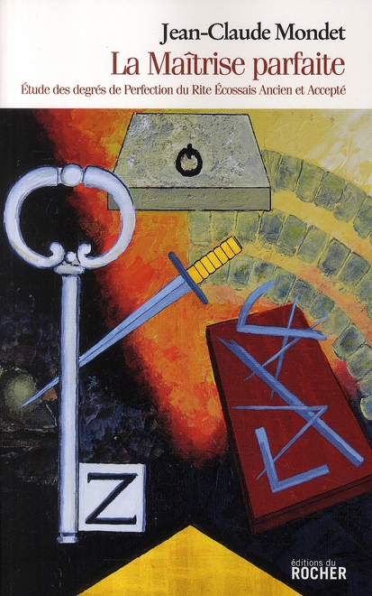 La Maîtrise parfaite. Etude des degrés de Perfection du Rite Ecossais Ancien et Accepté