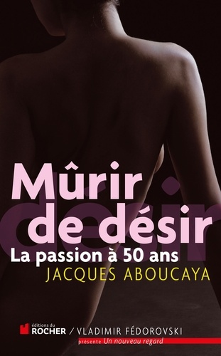 Mûrir de désir. La passion à 50 ans