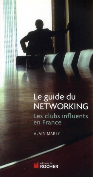 Le guide du Networking. Les clubs influents de France