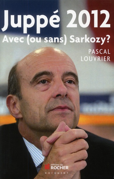 Juppé 2012. Avec (ou sans) Sarkozy ?