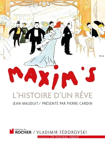 Maxim's. L'Histoire d'un rêve