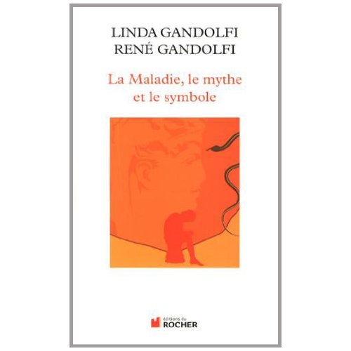 La Maladie, le mythe et le symbole. Une approche anthropologique des pathologies, 2e édition