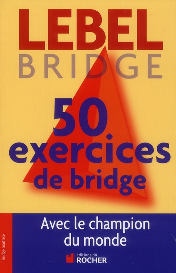 50 exercices de Bridge avec le champion du monde. Version adaptée à la Majeure 5e nouvelle génératio