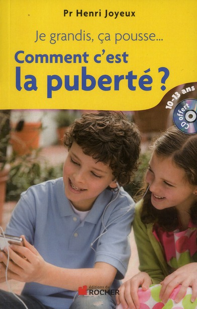Je grandis, ça pousse... Comment c'est la puberté ? Réponses aux questions des 10-13 ans, avec 1 CD