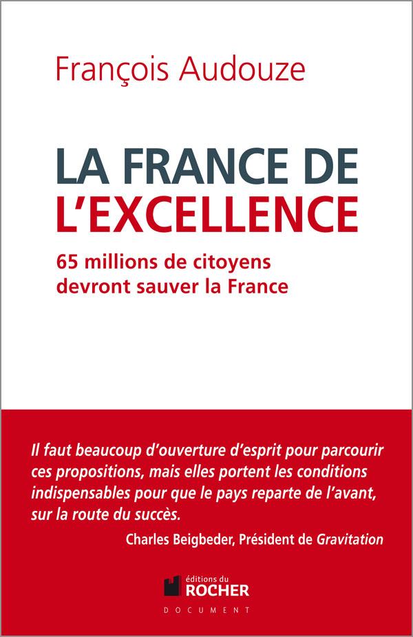 La France de l'excellence. 65 millions de citoyens devront sauver la France