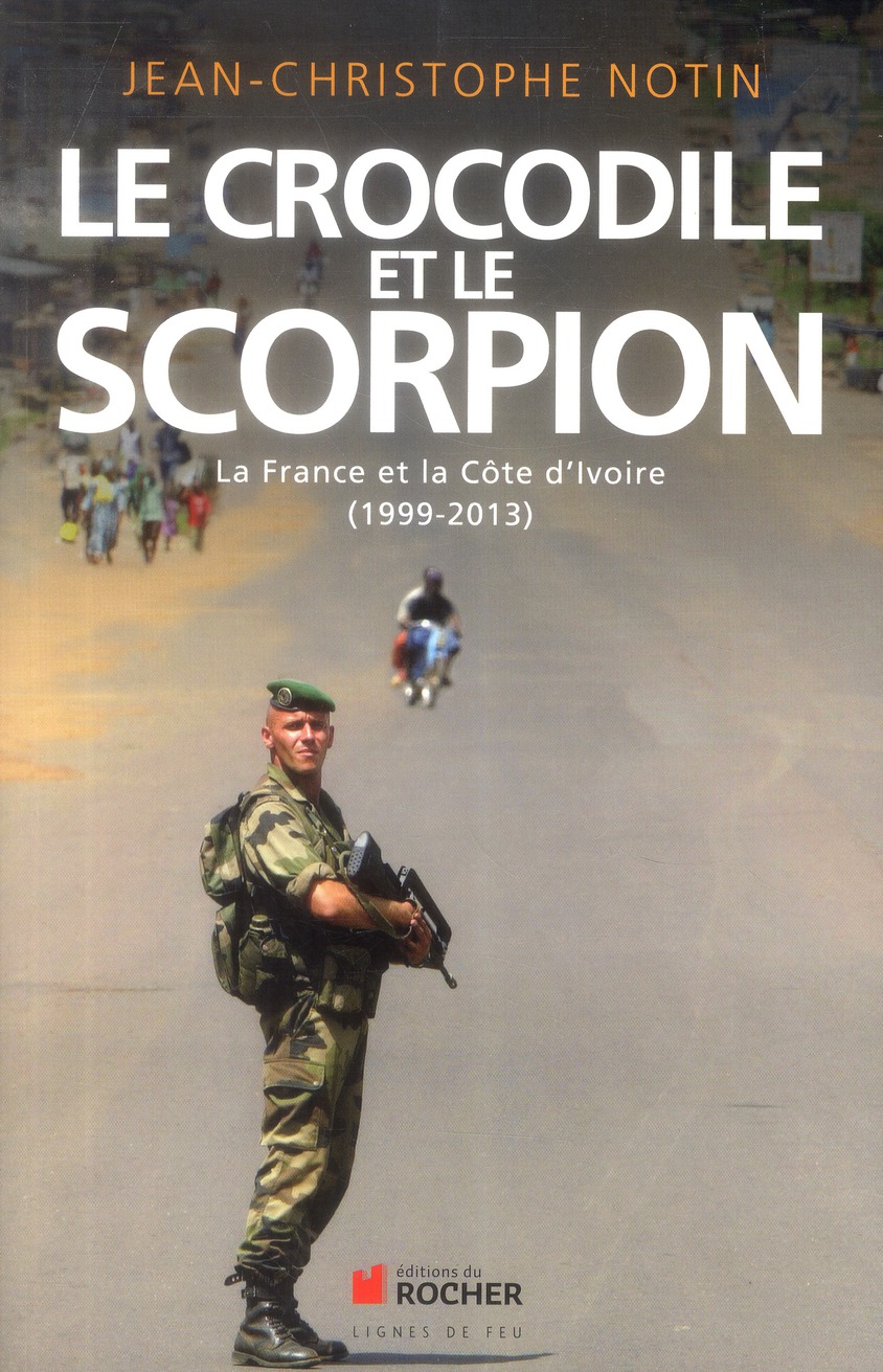 Le crocodile et le scorpion. La France et la Côte d'Ivoire (1999-2013)