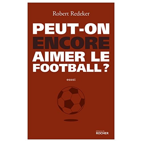 Peut-on encore aimer le football ? La fable du monde