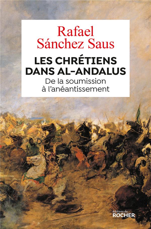 Les chrétiens dans Al-Andalus. De la soumission à l'anéantissement