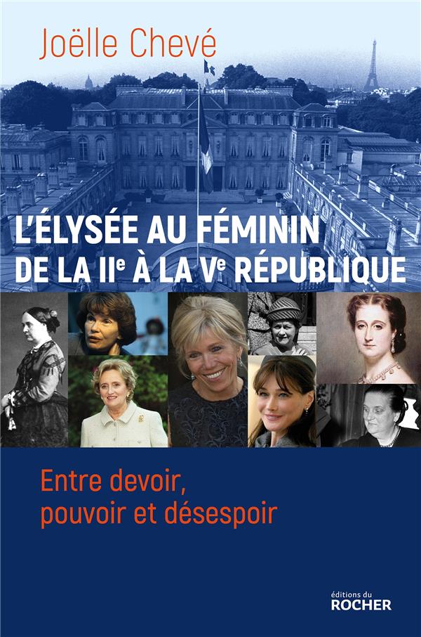 L'Elysée au féminin. De la IIe à la Ve République. Entre devoir, pouvoir et désespoir