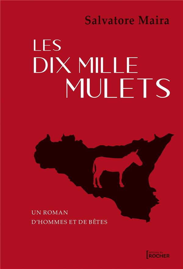 Les dix mille mulets. Un roman d'hommes et de bêtes