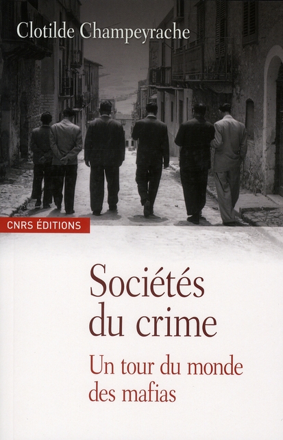 Sociétés du crime. Un tour du monde des mafias
