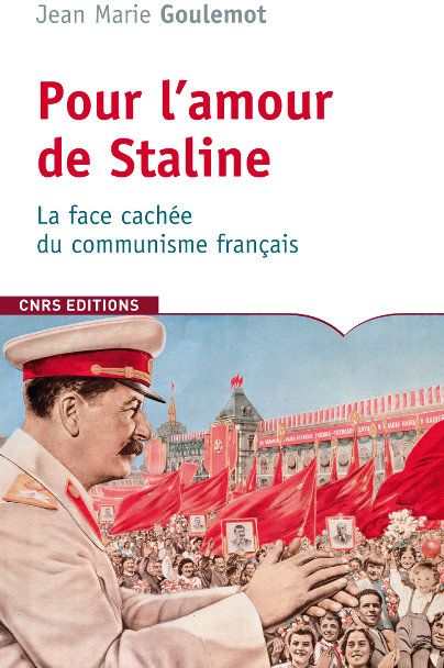 Pour l'amour de Staline. La face oubliée du communisme français