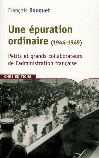 Une épuration ordinaire (1944-1949). Petits et grands collaborateurs de l'administration française
