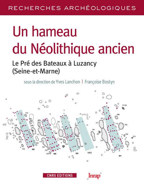 Un hameau du Néolithique ancien. Le Pré des Bateaux à Luzancy (Seine-et-Marne)
