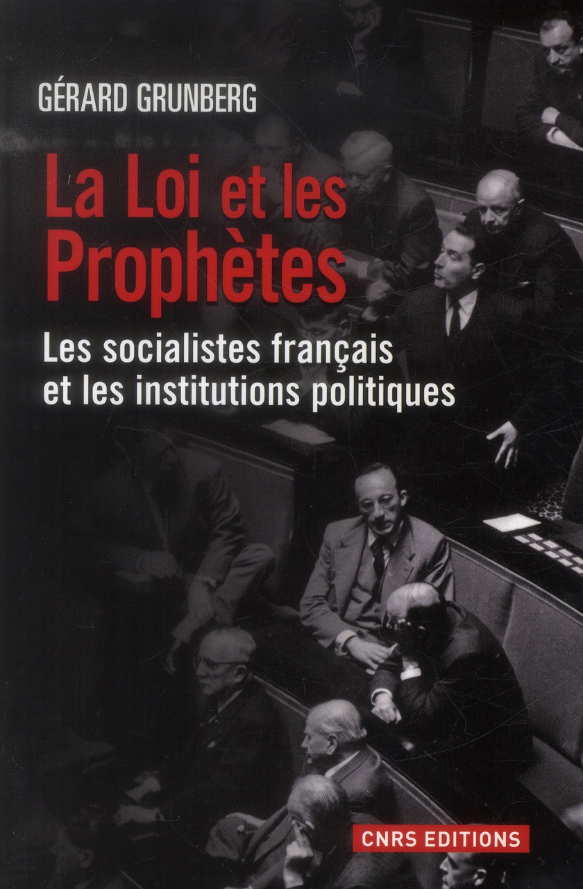 La loi et les Prophètes. Les socialistes français et les institutions politiques (1789-2013)