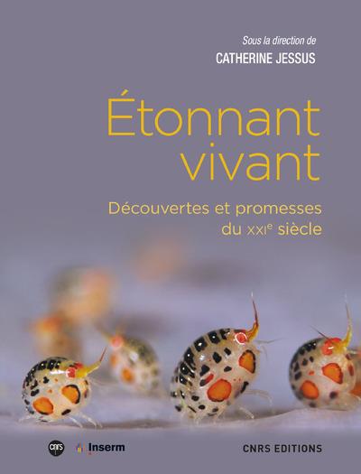 Etonnant vivant. Découvertes et promesses du XXIe siècle