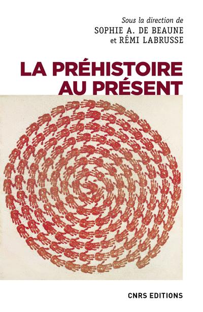 La préhistoire au présent. Mots, images, savoirs, fictions