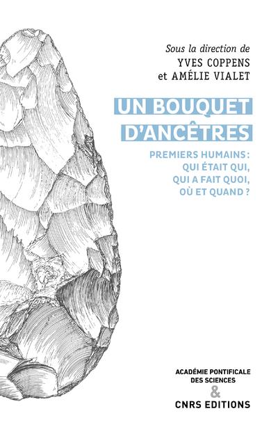 Un bouquet d'ancêtres. Premiers humains : Qui était qui, qui faisait quoi, où et quand ?