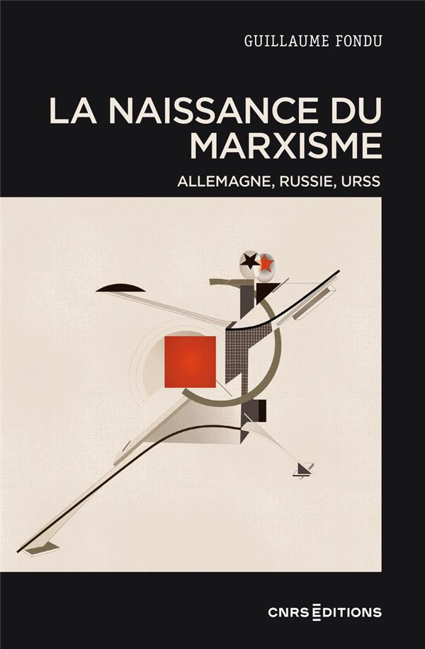 La naissance du marxisme. Allemagne, Russie, URSS