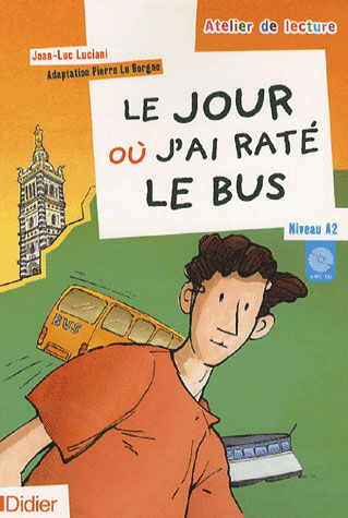 Le jour où j'ai raté le bus. Niveau A2, avec 1 CD audio